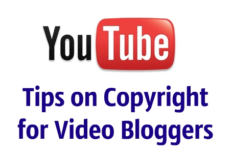 Tips on Copyright  for Video Bloggers
